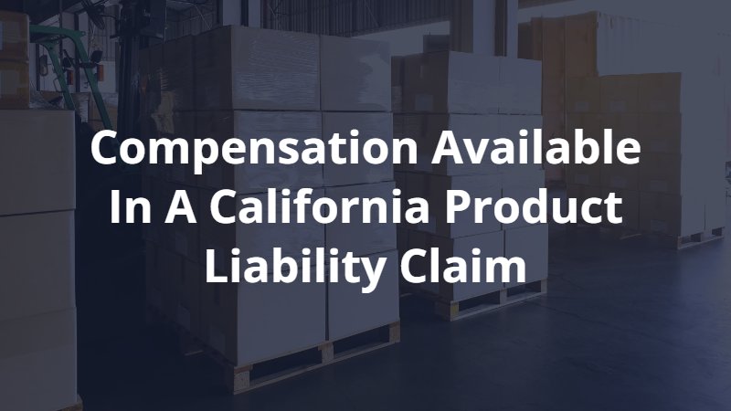 Compensation Is Available in a California Product Liability Claim