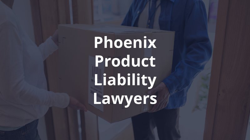 Phoenix product liability lawyer