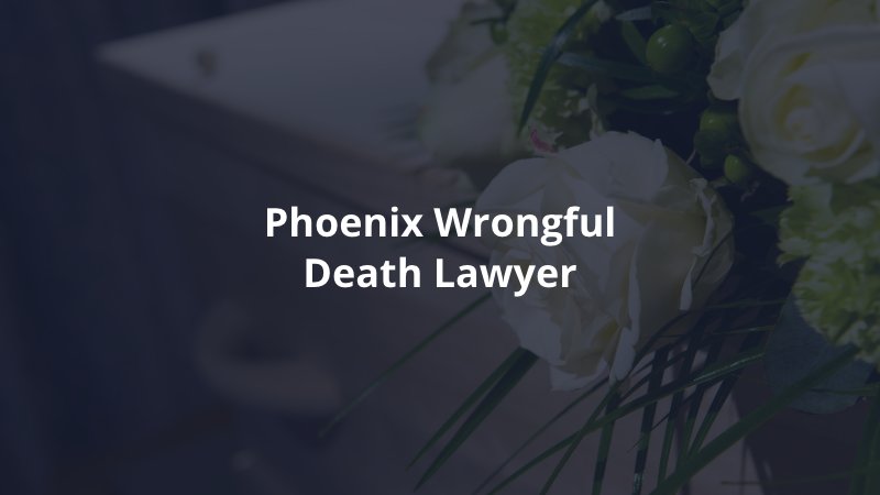 Phoenix wrongful death lawyer