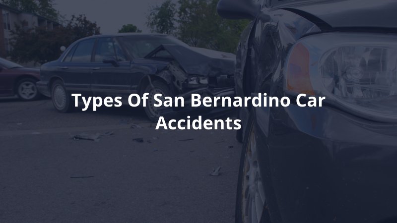 Types of san bernardino car accidents