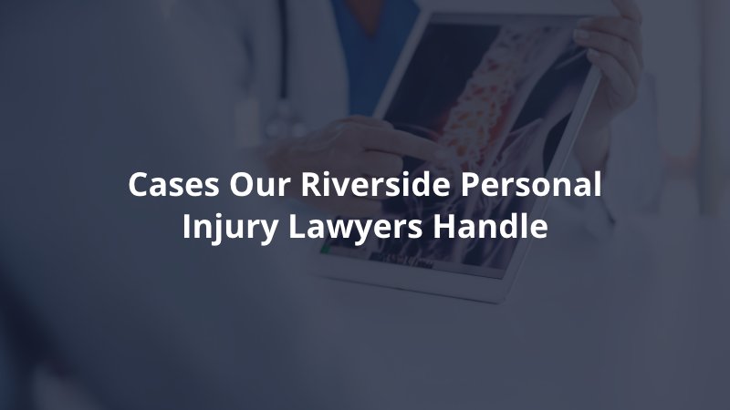 Cases Riverside personal injury lawyers handle