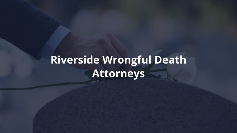 Riverside wrongful death lawyers