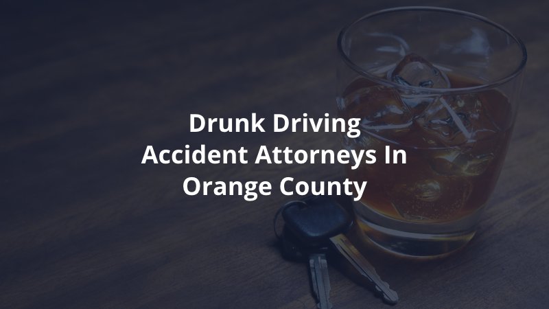 Drunk driving accident attorneys in Orange County 