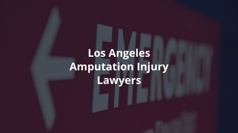 Los Angeles amputation injury lawyers