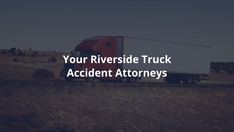 Riverside truck accident lawyers